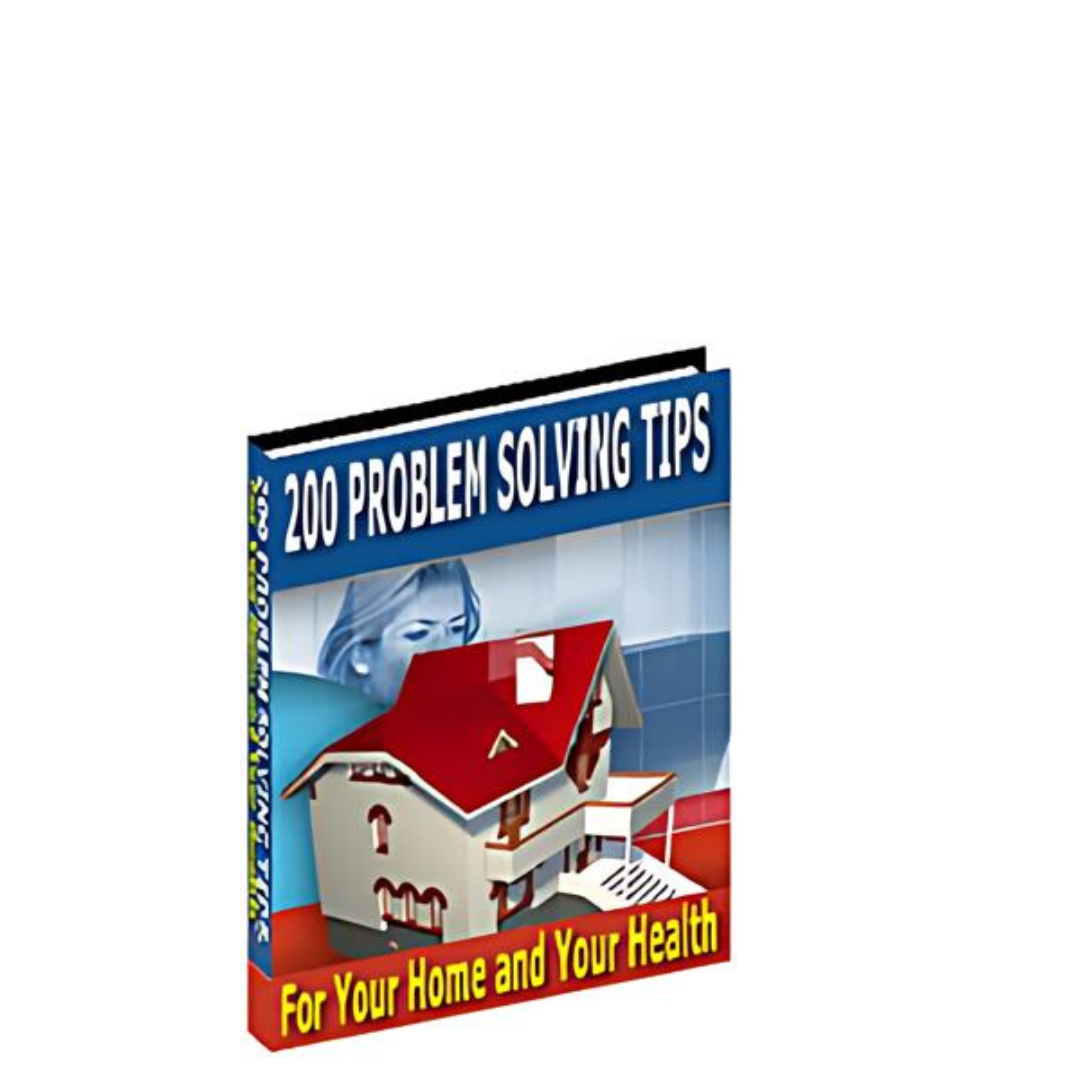 200 Problem Solving Tips For Your Home and Health