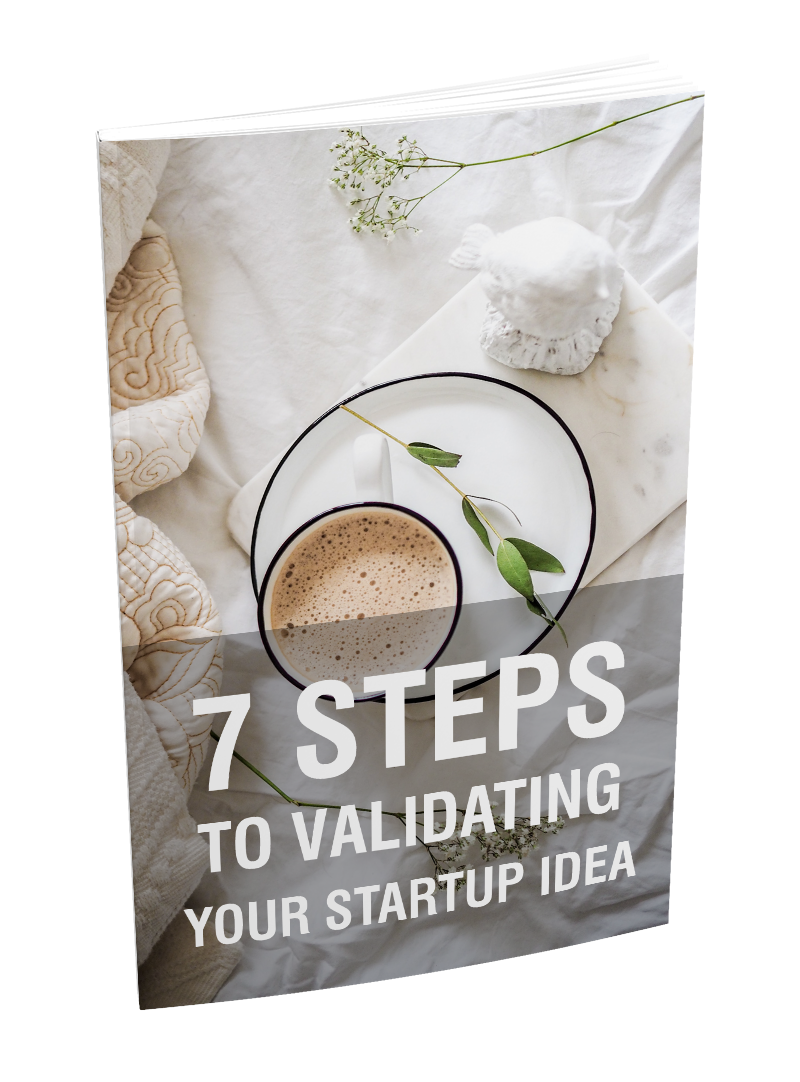 7 Steps To Validating Your Startup Idea