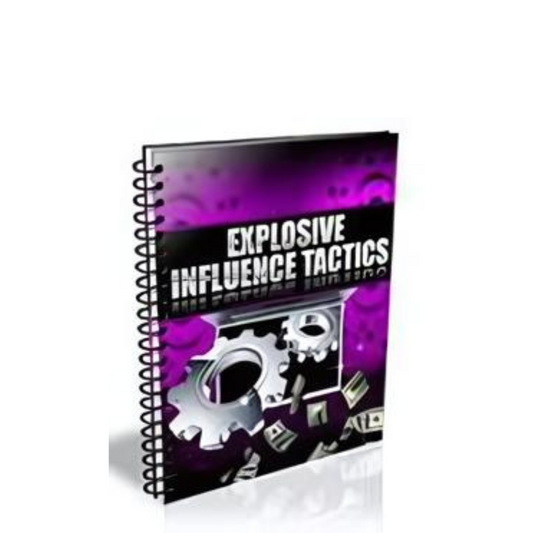 Explosive Influence Tactics