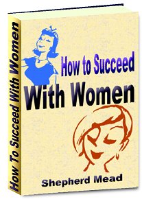 How To Succeed With Women